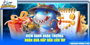 Điểm Danh Nhận Thưởng – Nhận Quà Hấp Dẫn Liền Tay