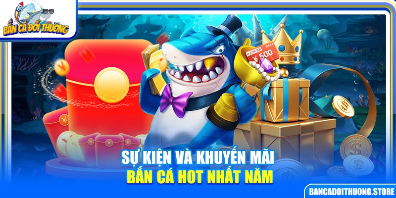 Sự kiện và khuyến mãi bắn cá hot nhất năm